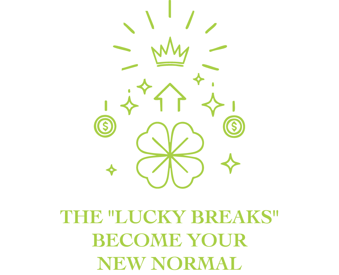 The "lucky breaks" become your new normal